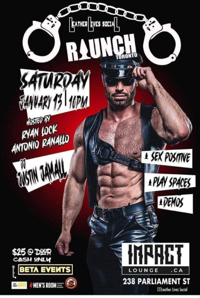 Raunch Toronto. Saturday January 13 at 10PM. Hosted by Ryan Lock and Anotnio Ranallo, with DJ Justin Jamall. Sex positive, play spaces and demox. $25 at the door, cash only.