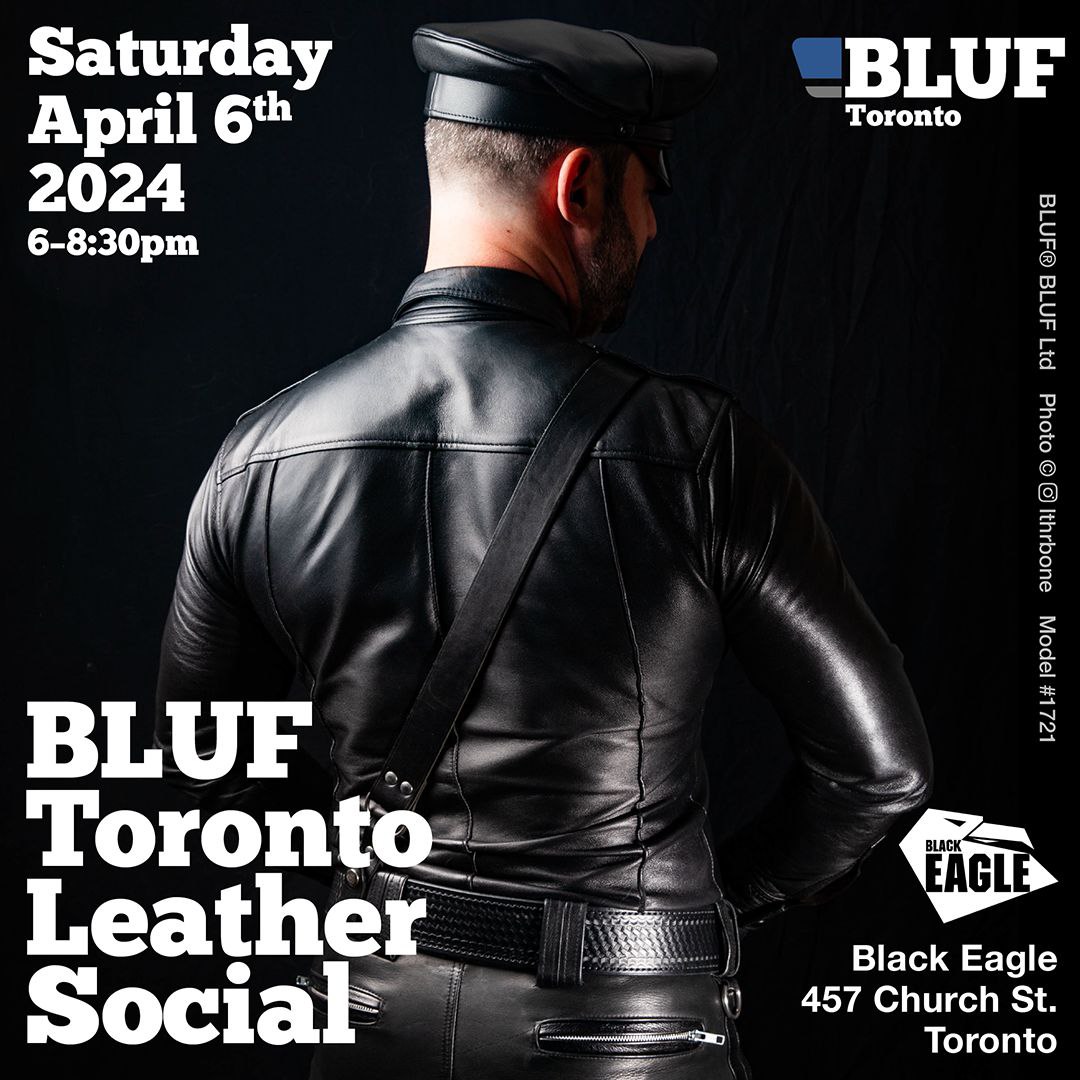 Photo of a man in full leathers, taken from behind in sharp lighting. Poster text: BLUF Toronto Leather Social, Saturday April 6, 6PM to 8:30PM at the Black Eagle