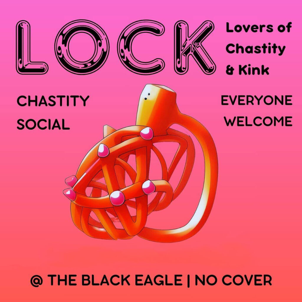 LOCK - Lovers of Chastity and Kink. Chastity social; everyone welcome. At the Black Eagle - No Cover