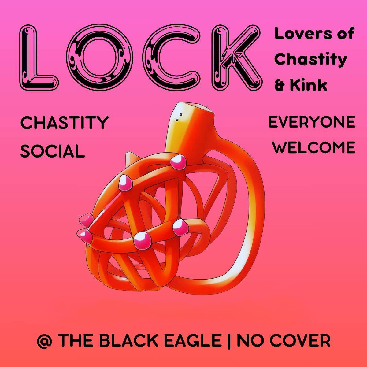 LOCK - Lovers of Chastity and Kink. Chastity social; everyone welcome. At the Black Eagle - No Cover