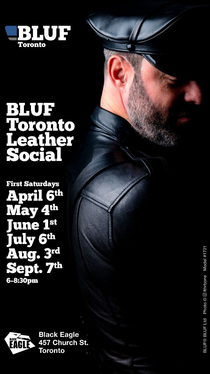 BLUF Toronto Leather Social. First Saturdays (April 6, May 4, June 1, July 6, Aug 3, Sep 7) from 6pm-8:30PM. At the Black Eagle, 457 Church St, Toronto. No cover.